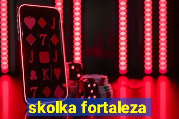 skolka fortaleza